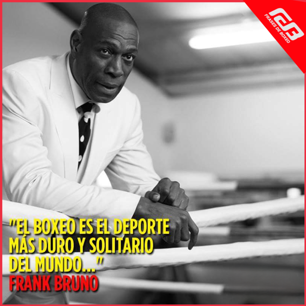 "El boxeo es el más duro y solitario deporte del mundo..." Frank Bruno (Art: Frases de Boxeo)